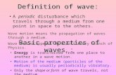 Definition of wave: Definition of wave: A periodic disturbance which travels through a medium from one point in space to the others. Wave motion means.