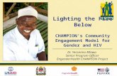 CHAMPION’s Community Engagement Model for Gender and HIV Dr. Yeronimo Mlawa Senior Program Officer EngenderHealth CHAMPION Project Lighting the Fire Below.