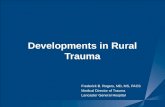 Developments in Rural Trauma Frederick B. Rogers, MD, MS, FACS Medical Director of Trauma Lancaster General Hospital.