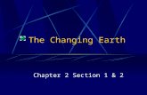 The Changing Earth Chapter 2 Section 1 & 2. The Structure of the Earth Geology: the study of the earth’s physical structure and history—is a relatively.