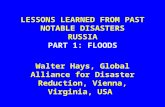 LESSONS LEARNED FROM PAST NOTABLE DISASTERS RUSSIA PART 1: FLOODS Walter Hays, Global Alliance for Disaster Reduction, Vienna, Virginia, USA.