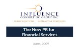 The New PR for Financial Services June, 2009. Influence Consulting Experienced, senior, creative PR professionals Nimble teams for each assignment 30+