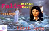 Faline Présente Michael Jackson Earth Song What about sunrise What about rain What about all the things That you said we were to gain...