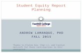 ANDREW LAMANQUE, PHD FALL 2015 Student Equity Report Planning Thanks to Elaine Kuo, Chen Li, and Carolyn Holcroft for their contributions to this powerpoint.