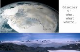 Glaciers: who, what where…. Aped valeys 1.Animated tutorial on formation and deformation, includes different types of glaciers. .