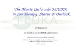 The Monte Carlo code FLUKA in Ion Therapy: Status & Outlook G. Battistoni on behalf of the FLUKA collaboration PHYSICS FOR HEALTH IN EUROPE WORKSHOP (Towards.
