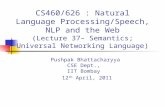 CS460/626 : Natural Language Processing/Speech, NLP and the Web (Lecture 37– Semantics; Universal Networking Language) Pushpak Bhattacharyya CSE Dept.,