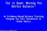 © 2015 Fuzhong Li, Ph.D. All Rights Reserved. Tai Ji Quan: Moving for Better Balance ® An Evidence-Based Balance Training Program for Fall Prevention in.