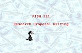 FISH 521 Research Proposal Writing. Synopsis Mind map –Debriefing –Split into panels Introduction and Objectives –General points Some writing guidelines.