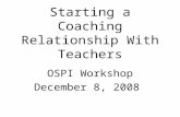 Starting a Coaching Relationship With Teachers OSPI Workshop December 8, 2008.