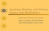 1 Speaking, Reading, and Writing Science and Mathematics Potential Research Issues Steve Lerman, David Pimm, Jim Shymansky, Larry Yore.