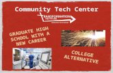 Community Tech Center COLLEGE ALTERNATIVE GRADUATE HIGH SCHOOL WITH A NEW CAREER.