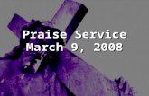 Praise Service March 9, 2008. Order of Service Pre-Service Pre-Service – I Walk By Faith Welcome Welcome Worship Worship – He Sent A Carpenter – Holding.