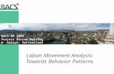 Laban Movement Analysis: Towards Behavior Patterns BACS-RM 2009 Project Review Meeting @ Zurich, Switzerland.