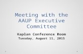 Meeting with the AAUP Executive Committee Kaplan Conference Room Tuesday, August 11, 2015.