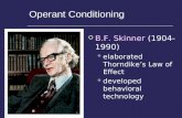 Operant Conditioning  B.F. Skinner (1904- 1990) elaborated Thorndike’s Law of Effect developed behavioral technology.