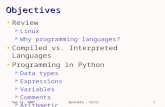 Sep 12, 2007Sprenkle - CS1111 Objectives Review  Linux  Why programming languages? Compiled vs. Interpreted Languages Programming in Python  Data types.