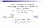 1 ICARE Schools: A Study of Meaningful Parent Involvement in the IEP Process OSEP Project Directors’ Meeting July 22, 2009 Anna McTigue, EDC Cynthia Mata.