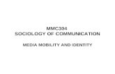 MMC304 SOCIOLOGY OF COMMUNICATION MEDIA MOBILITY AND IDENTITY.