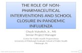 T HE R OLE OF N ON - PHARMACEUTICAL I NTERVENTIONS AND S CHOOL C LOSURE IN P ANDEMIC I NFLUENZA Chuck Vukotich, Jr., MS Senior Project Manager Center for.
