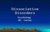 Dissociative Disorders Psychology Ms. Currey.s about Dissociative Disorder 1.What are these disorders characterized with? What is “dissociation”? 2.Describe.