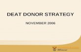 DEAT DONOR STRATEGY NOVEMBER 2006. AIM OF THE STRATEGY  To have a more strategic and focused bilateral donor engagement that is DEAT driven and contributes.