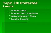 Protected lands  Protected land: Hong Kong  Nature reserves in China  Carrying Capacity Topic 10: Protected Lands.