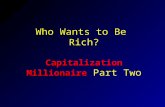 Capitalization Millionaire Who Wants to Be Rich? Capitalization Millionaire Part Two.