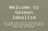 Welcome to German Idealism For used cars and an intellectually stimulating extravaganza at prices that kant be beaten.