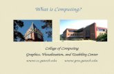 What is Computing? College of Computing Graphics, Visualization, and Usability Center  .