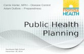 Public Health Planning Carrie Harter, MPH – Disease Control Adam DuBois – Preparedness Southeast High School November 18, 2014.