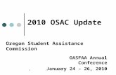 1 OASFAA Annual Conference January 24 – 26, 2010 2010 OSAC Update Oregon Student Assistance Commission.