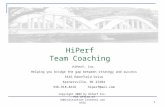HiPerf Team Coaching 1 HiPerf, Inc. Helping you bridge the gap between strategy and success 5416 Edenfield Drive Kernersville, NC 27284 336-918-4616 hiperf@aol.com.