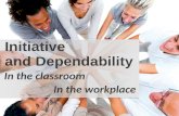 In the classroom Initiative and Dependability In the workplace.