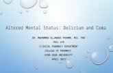 Altered Mental Status: Delirium and Coma DR. MOHAMMAD ALJAWADI PHARMD, MSC, PHD PHCL 478 CLINICAL PHARMACY DEPARTMENT COLLEGE OF PHARMACY KING SAUD UNIVERSITY.