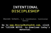 INTENTIONAL DISCIPLESHIP Darren Schalk, C.E. Coordinator, Curriculum Editor Go to , click on “LESSON NOTES” to download today’s.