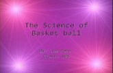 The Science of Basket ball By: Luz Pena Class: 808 By: Luz Pena Class: 808.