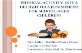 H EALTHY FOOD AND PHYSICAL ACTIVITY - IS IT A DELIGHT OR A PUNISHMENT FOR SCHOOL - AGED CHILDREN ? First Author: Mădălina Monica Hintea Coauthor: Emőke.