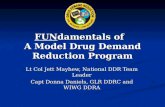FUNdamentals of A Model Drug Demand Reduction Program Lt Col Jett Mayhew, National DDR Team Leader Capt Donna Daniels, GLR DDRC and WIWG DDRA.