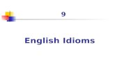 9 English Idioms. What are idioms? Pick out the idioms: Sam is a real cool cat. He never blows his stack and hardly ever flies off the handle. What's.