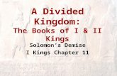 A Divided Kingdom: The Books of I & II Kings Solomon’s Demise I Kings Chapter 11.