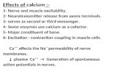 Effects of calcium :- 1- Nerve and muscle excitability. 2- Neurotransmitter release from axons terminals. 3- serves as second or third messenger. 4- Some.