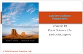 © 2006 Pearson Prentice Hall Lecture Outlines PowerPoint Chapter 10 Earth Science 11e Tarbuck/Lutgens.