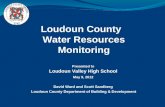 Loudoun County Water Resources Monitoring Presented to Loudoun Valley High School May 9, 2012 David Ward and Scott Sandberg Loudoun County Department of.