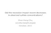 Did the recession impact recent decreases in observed sulfate concentrations? Shao-Hang Chu, US EPA/OAQPS/AQAD October, 2011.