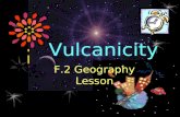 Vulcanicity F.2 Geography Lesson Contents The formation of a volcano Types of volcanoes The distribution of volcanoes The hazards and benefits of vulcanicity.