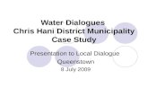 Water Dialogues Chris Hani District Municipality Case Study Presentation to Local Dialogue Queenstown 8 July 2009.