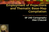 Employment of Projections and Thematic Base-Map Compilation SP 240 Cartography Alex Chaucer.
