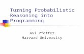 Turning Probabilistic Reasoning into Programming Avi Pfeffer Harvard University.