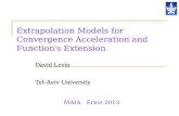 Extrapolation Models for Convergence Acceleration and Function ’ s Extension David Levin Tel-Aviv University MAIA Erice 2013.